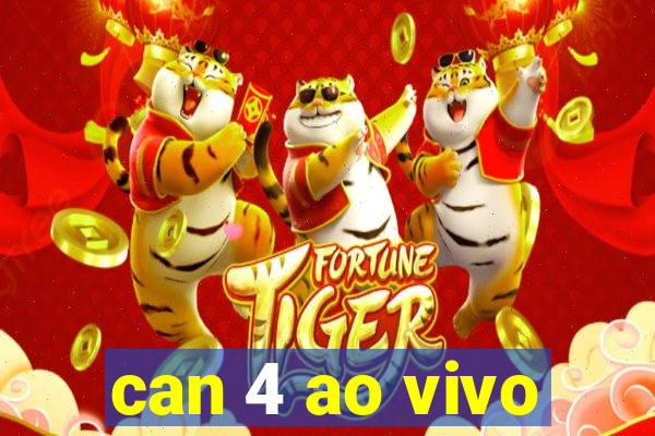 can 4 ao vivo